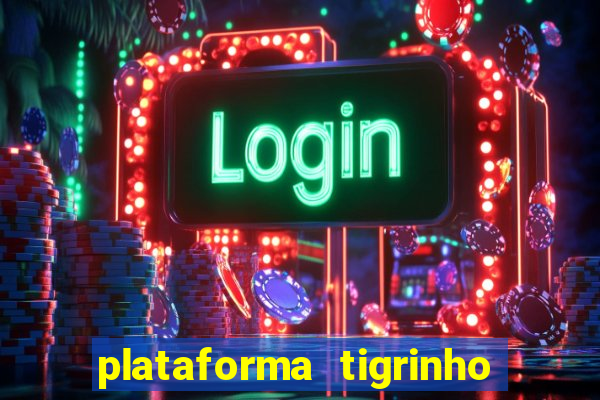 plataforma tigrinho 1 real